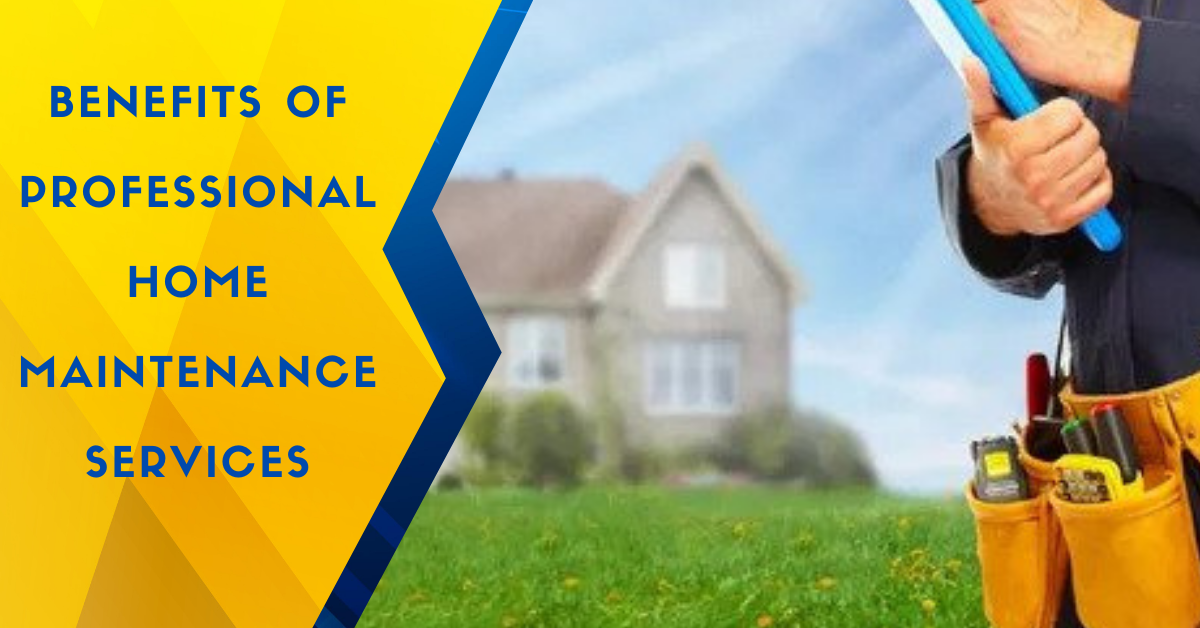Benefits of Professional Home Maintenance Services