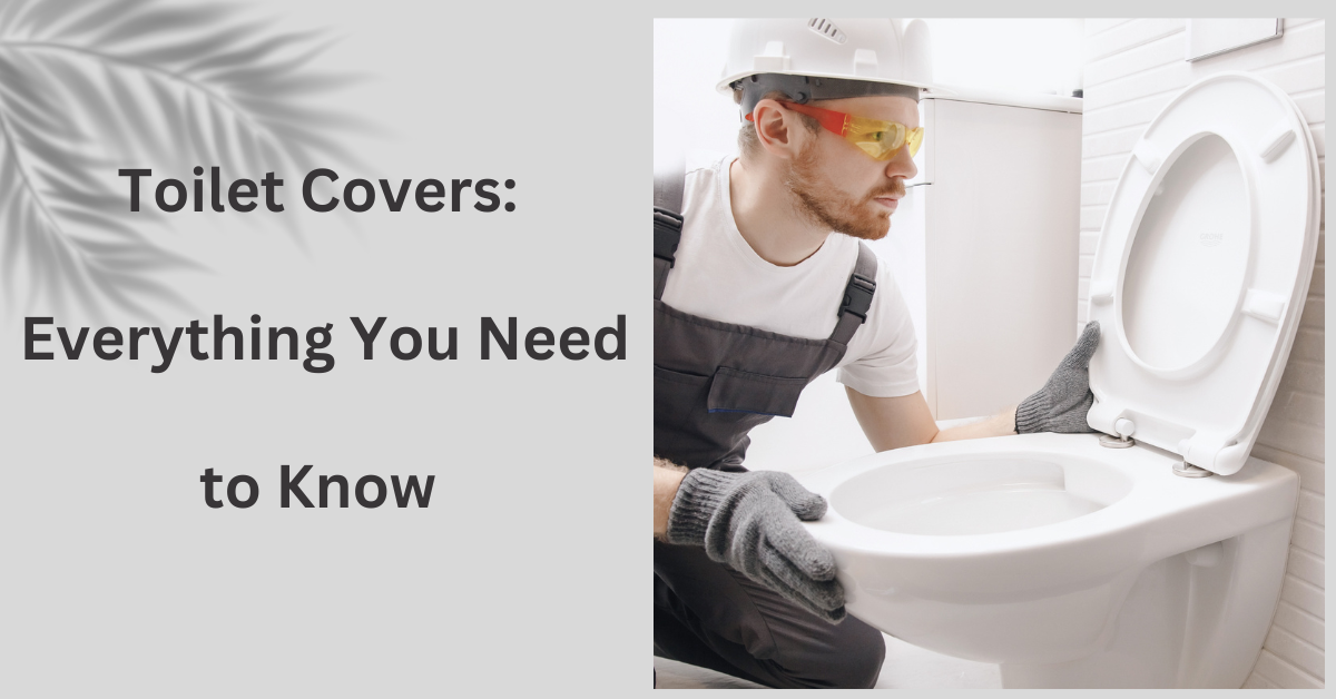 Toilet Cover: Everything You Need to Know